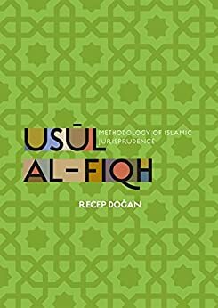 Usul al Fiqh: Methodology of Islamic Jurisprudence by Recep Dogan