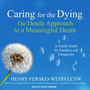 Caring for the Dying: The Doula Approach to a Meaningful Death by Henry Fersko-Weiss Lcsw