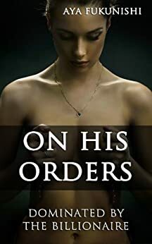 On His Orders by Aya Fukunishi