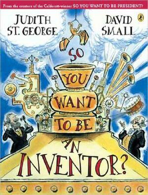 So You Want to Be an Inventor? by Judith St. George