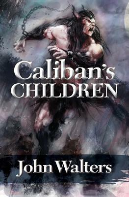 Caliban's Children by John Walters