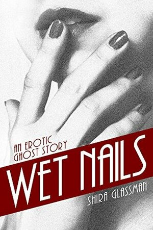 Wet Nails by Shira Glassman, Jane Dominguez, Jaymi Lynn
