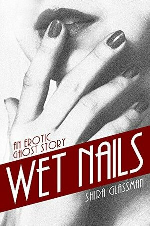 Wet Nails by Jaymi Lynn, Jane Dominguez, Shira Glassman