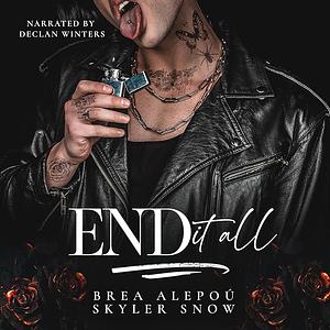 End It All by Brea Alepoú, Skyler Snow