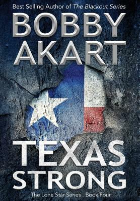 Texas Strong: Post Apocalyptic Emp Survival Fiction by Bobby Akart