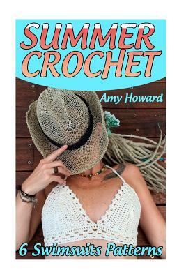 Summer Crochet: 6 Swimsuits Patterns: (Crochet Patterns, Crochet Stitches) by Amy Howard