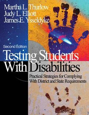 Testing Students with Disabilities: Practical Strategies for Complying with District and State Requirements by James E. Ysseldyke, Judy L. Elliott, Martha L. Thurlow