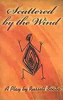 Scattered by the Wind: A Play by Russell Soaba