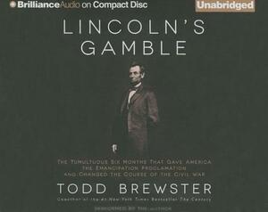 Lincoln's Gamble: The Tumultuous Six Months That Gave America the Emancipation Proclamation and Changed the Course of the Civil War by Todd Brewster