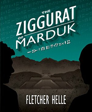 The Ziggurat of Marduk by Brad Berthiaume, Fletcher Helle, Jennifer Geoffrion