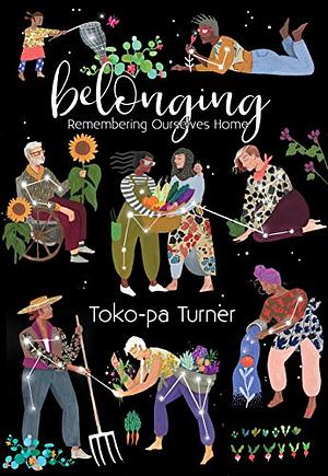 Belonging: Remembering Ourselves Home by Toko-pa Turner