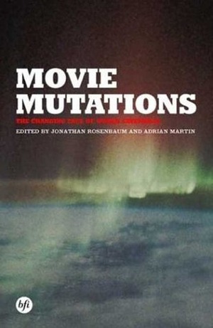 Movie Mutations: The Changing Face of World Cinephilia by Adrian Martin