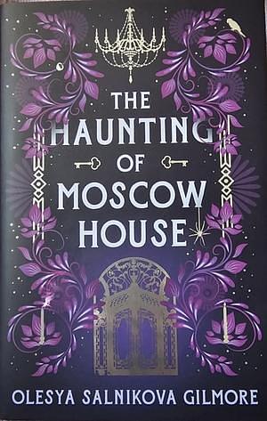 The Haunting of Moscow House by Olesya Salnikova Gilmore