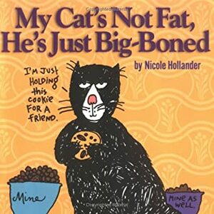 My Cat's Not Fat, He's Just Big-Boned by Nicole Hollander