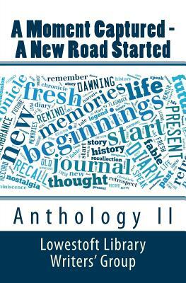 A Moment Captured - A New Road Started: Anthology II by Jean Gower, Jack Ayers, Carol Wigg