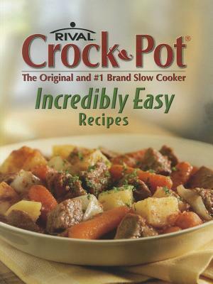 Incredibly Easy Recipes by Publications International Ltd