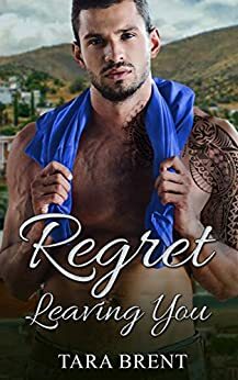 Regret Leaving You by Tara Brent