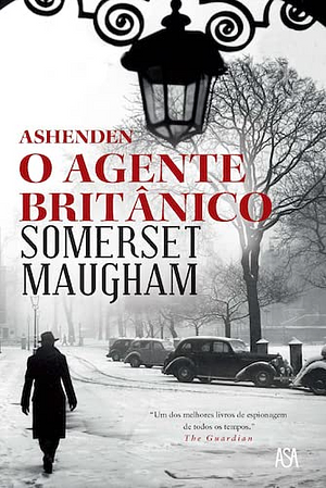 Ashenden - O Agente Britânico by W. Somerset Maugham