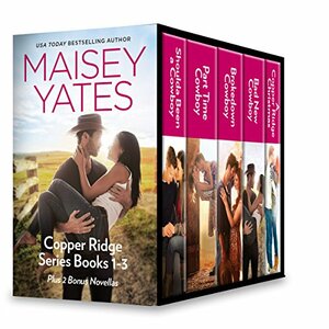 Maisey Yates Copper Ridge Series Books 1-3 Plus 2 Bonus Novellas: Shoulda Been a Cowboy\\Part Time Cowboy\\Brokedown Cowboy\\Bad News Cowboy\\A Copper Ridge Christmas by Maisey Yates