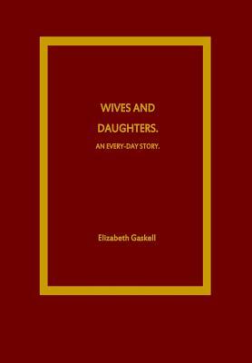 Wives and Daughters. An Every-Day Story by Elizabeth Gaskell