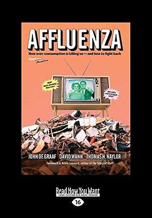 Affluenza: How Overconsumption Is Killing Us-And How We Can Fight Back by David Wann, Thomas H. Naylor, John De Graaf, John De Graaf