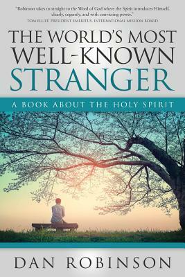 The World's Most Well-Known Stranger: A Book about the Holy Spirit by Daniel Robinson