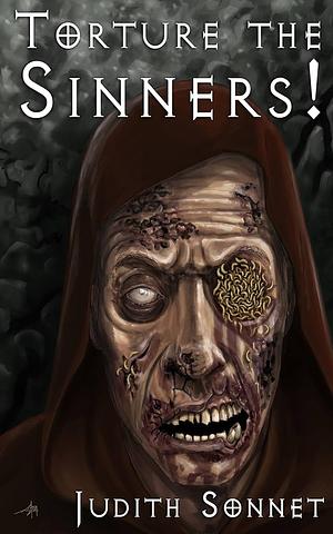 Torture the Sinners! by Judith Sonnet