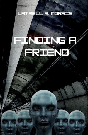 Finding a Friend: The Friend Trilogy Book Two by Latrell R. Morris