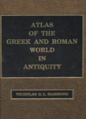 Atlas of the Greek and Roman World in Antiquity by N.G.L. Hammond