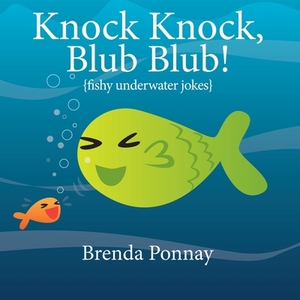 Knock Knock, Blub Blub! by Brenda Ponnay