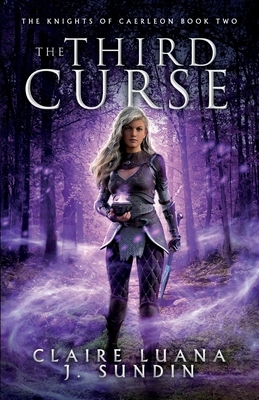 The Third Curse: An Arthurian Legend Reverse Harem Romance by J. Sundin, Claire Luana