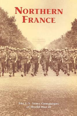 Northern France: The U.S. Army Campaigns of World War II by David W. Hogan