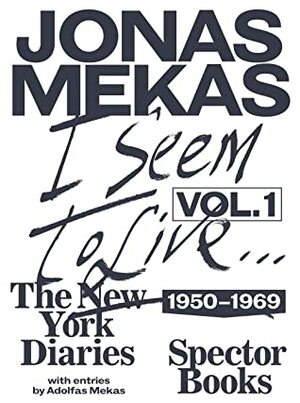 I Seem to Live. The New York Diaries, 1950 – 2011 by Jonas Mekas