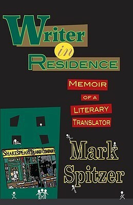 Writer in Residence: Memoir of a Literary Translator by Mark Spitzer