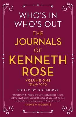 Who's In, Who's Out: The Journals of Kenneth Rose: Volume One 1944-1979 by Kenneth Rose