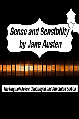 Sense and Sensibility by Jane Austen The Original Classic Unabridged and Annotated Edition: The Complete Novel of Jane Austen Modern Cover Version by Jane Austen