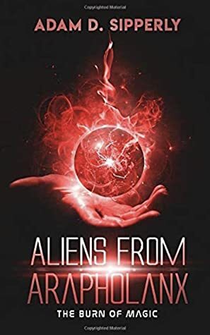 The Burn of Magic by Adam D. Sipperly