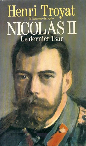 Nicolas II : Le Dernier Tsar by Henri Troyat