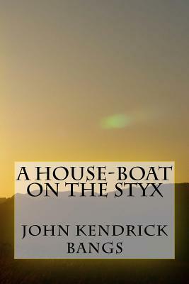 A House-Boat on the Styx by John Kendrick Bangs