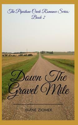 Down the Gravel Mile by Diane Ziomek