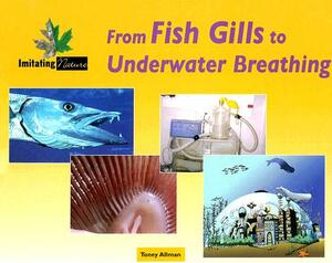 From Fish Gills to Underwater Breathing by Toney Allman