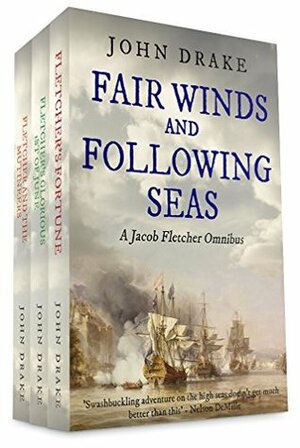 Fair Winds and Following Seas: A Jacob Fletcher Omnibus by John Drake