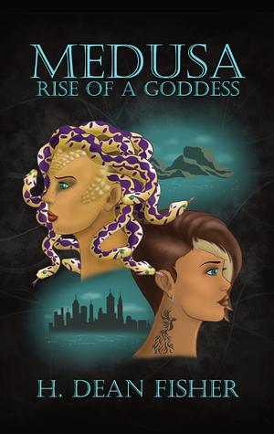 Medusa: Rise of a Goddess by H. Dean Fisher