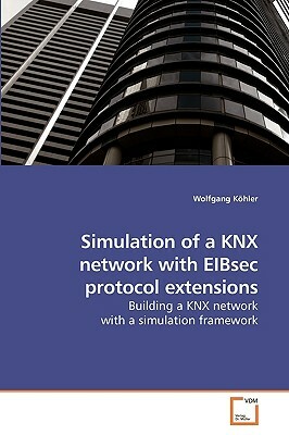 Simulation of a Knx Network with Eibsec Protocol Extensions by Wolfgang Kohler