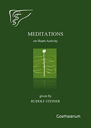 Meditations on Heart-Activity: Given by Rudolf Steiner by Astrid Schmitt-Stegmann