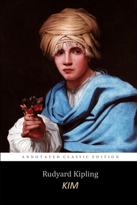 Kim By Rudyard Kipling "Classic Annotated Edition" Adventure Fiction Novel by Rudyard Kipling