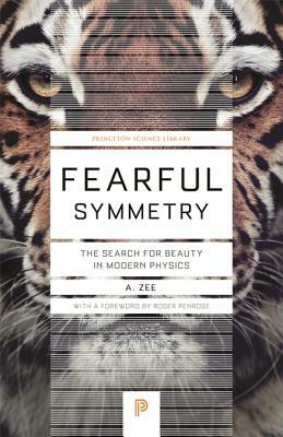 Fearful Symmetry: The Search for Beauty in Modern Physics by A. Zee