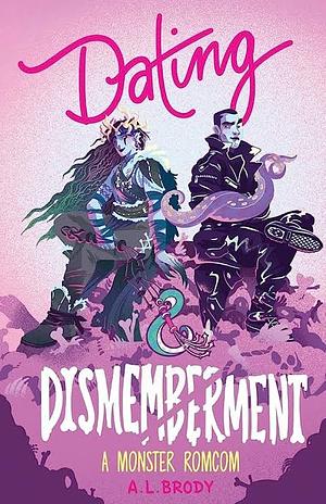 Dating & Dismemberment: A Monster RomCom by A.L. Brody
