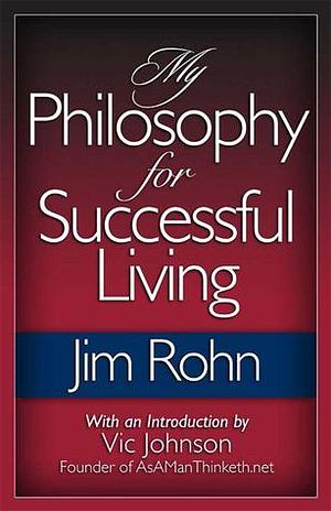 My Philosophy for Successful Living by Jim Rohn, Vic Johnson