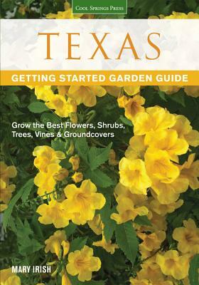 Texas Getting Started Garden Guide: Grow the Best Flowers, Shrubs, Trees, Vines & Groundcovers by Dale Groom